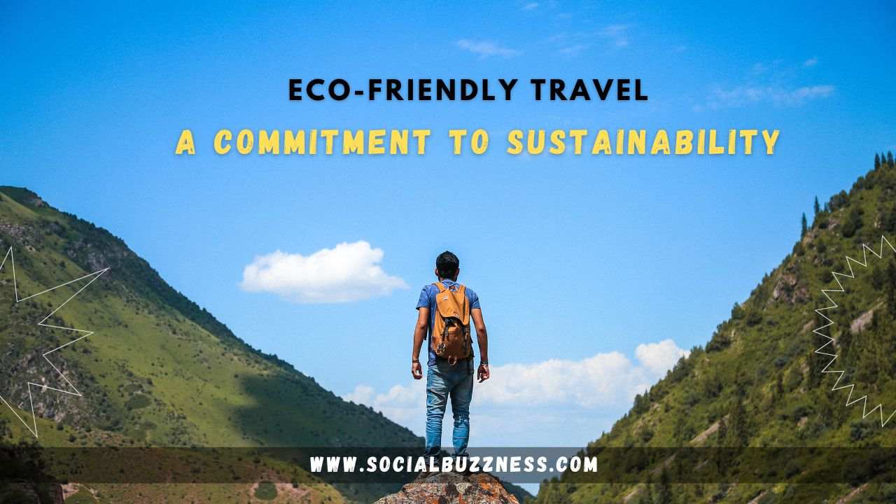 Eco-Friendly Travel A Commitment To Sustainability